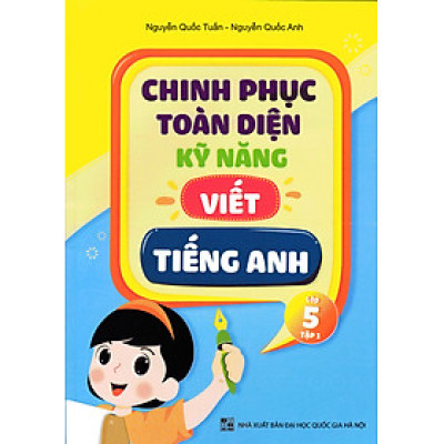 Chinh Phục Toàn Diện Kỹ Năng Viết Tiếng Anh - Lớp 5 - Tập 1 - nhiều tác giả - NXB Đại Học Quốc Gia Hà Nội - WinBooks
