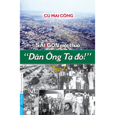Sài Gòn Một Thuở "Dân Ông Tạ Đó!" - Tập 1
