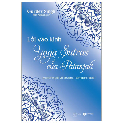 Combo 2 Cuốn Về Yoga Hay- Lối Vào Kinh Yoga Sutras Của Patanjali - Một Bình Giải Về Chương “Samadhi Pada”+ Kinh Yoga Của Patanjali - Thầy Sri Sri Ravi Shankar Bình Giảng