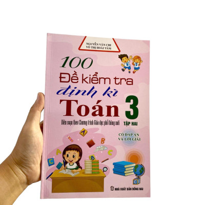 100 Đề Kiểm Tra Định Kỳ Toán 3 - Tập Hai (Biên Soạn Theo Chương Trình Giáo Dục Phổ Thông Mới)