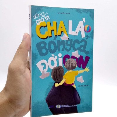 Sống Có Giá Trị - Cha Là Bóng Cả Đời Con (Tái Bản 2019)
