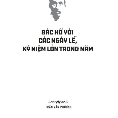 Di Sản Hồ Chí Minh - Bác Hồ Với Các Ngày Lễ, Kỷ Niệm Lớn Trong Năm