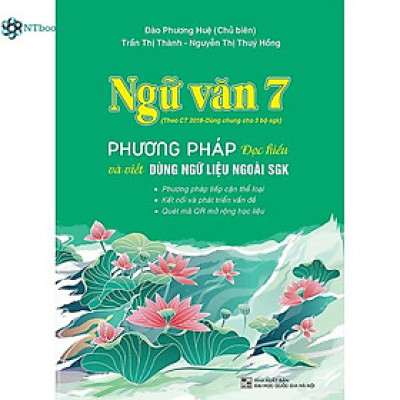 Sách Ngữ văn 7 - Phương pháp đọc hiểu và viết (dùng ngữ liệu ngoài SGK) - Theo Chương trình GDPT 2018 - dùng chung 3 bộ SGK