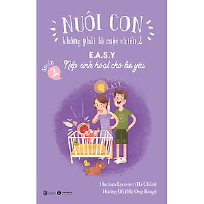 Nuôi Con Không Phải Là Cuộc Chiến 2 (Quyển 2) - Nếp Sinh Hoạt Cho Bé Yêu
