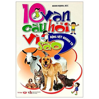 10 Vạn Câu Hỏi Vì Sao - Động Vật Quanh Ta