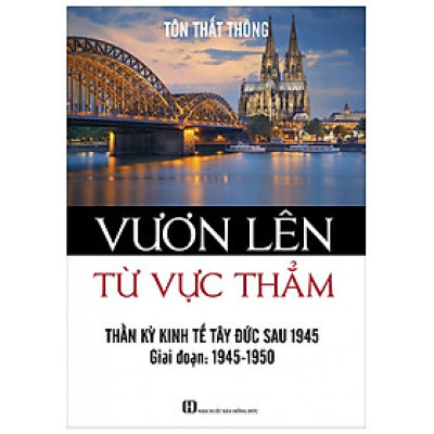 Sách Vươn Lên Từ Vực Thẳm - Thần Kỳ Kinh Tế Tây Đức Sau 1945 (Giai Đoạn 1945-1950)
