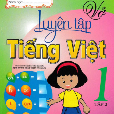 Vở Luyện Tập Tiếng Việt 1 Tập 2(Theo Chương Trình Tiểu Học Mới Định Hướng Phát Triển Năng Lực) ( Tái Bản)