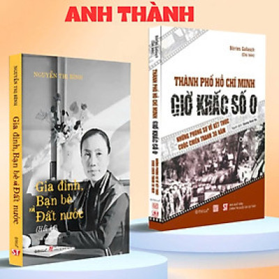 Combo Hồi Ký Nguyễn Thị Bình,Gia Đình, Bạn Bè Và Đất Nước (Bìa Cứng) + Thành Phố Hồ Chí Minh,Giờ Khắc Số 0
