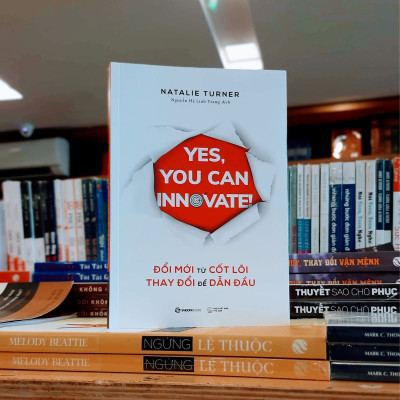 Đổi mới từ cốt lõi, Thay đổi để dẫn đầu (Yes, you can innovate) - Tác giả Natalie Turner