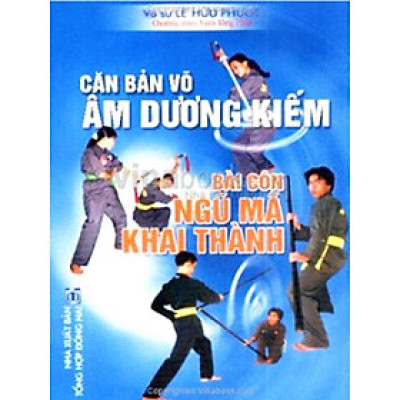 Sách - Căn Bản Võ Âm Dương Kiếm - Bài Côn Ngũ Mã Khai Thành - Chính Thông Book
