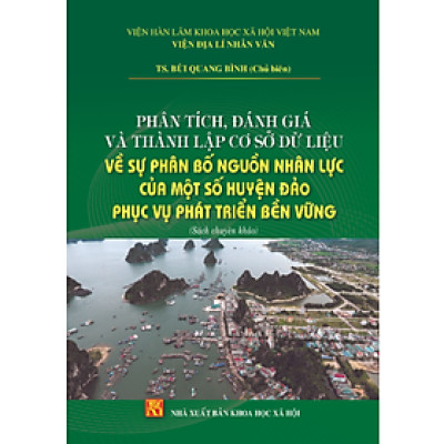 Phân tích, đánh giá và thành lập; cơ sở dữ liệu về sự phân bố nguồn nhân lực của một số huyện đảo; phục vụ phát triển bền vững 