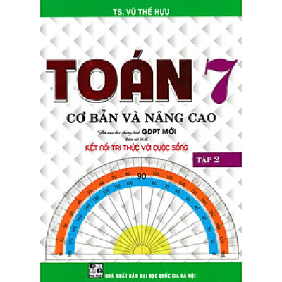Toán Cơ Bản Và Nâng Cao Lớp 7 - Tập 2 (Bám Sát SGK Kết Nối Tri Thức Với Cuộc Sống) _HA