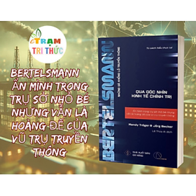 BERTELSMANN – Ẩn mình trong trụ sở nhỏ bé nhưng vẫn là hoàng đế của vũ trụ truyền thông - Mandy Tröger và Jörg Becker - NXB Đà Nẵng