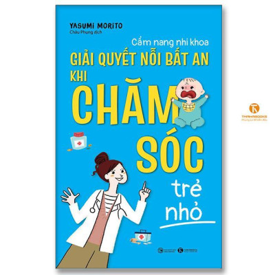 Sách - Cẩm Nang Nhi Khoa - Giải Quyết Nỗi Bất An Khi Chăm Sóc Trẻ Nhỏ - Thái Hà Books
