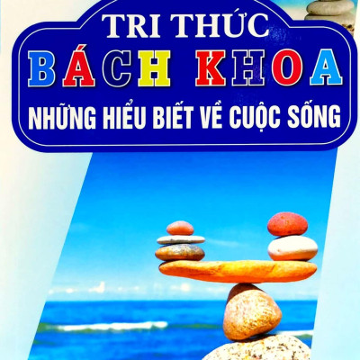 Tri Thức Bách Khoa - Nhũng Hiểu Biết Về Cuộc Sống
