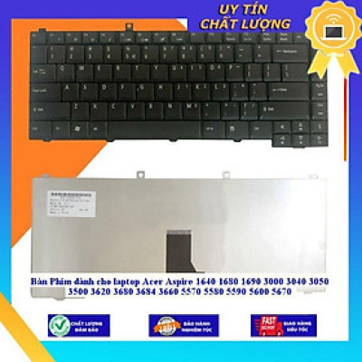 Bàn Phím dùng cho laptop Acer Aspire 1640 1680 1690 3000 3040 3050 3500 3620 3680 3684 3660 5570 5580 5590 5600 5670 - Hàng Nhập Khẩu New Seal