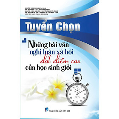 Sách - Tuyển Chọn Những Bài Văn Nghị Luận Xã Hội Đạt Điểm Cao Của Học Sinh Giỏi - Khang Việt Book