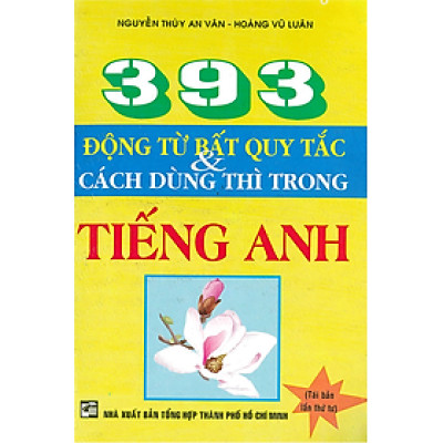Sách - 393 động từ bất quy tắc & cách dùng thì trong Tiếng Anh