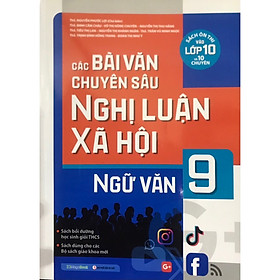 Sách - Các bài văn chuyên sâu nghị luận xã hội Ngữ Văn 9 (Sách ôn thi vào lớp 10 và 10 chuyên)