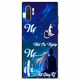 Ốp lưng in cho Samsung Note 10 Plus Mẫu Nợ Cha Nợ Mẹ Rể
