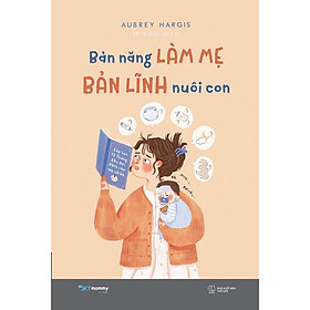 Sách - Bản Năng Làm Mẹ - Bản Lĩnh Nuôi Con - AZ Việt Nam
