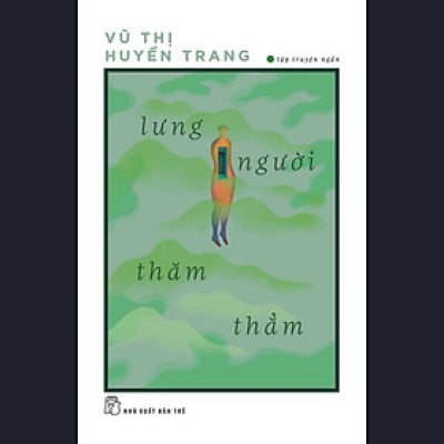 Lưng Người Thăm Thẳm (Tập truyện ngắn) - Vũ Thị Huyền Trang