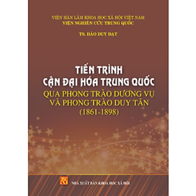 Sách - Tiến trình cận đại hóa Trung Quốc qua phong trào Dương Vũ và phong trào Duy Tân (1861-1898)