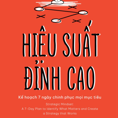 Hiệu Suất Đỉnh Cao - Kế Hoạch 7 Ngày Chinh Phục Mọi Mục Tiêu