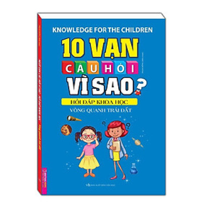 Sách - 10 Vạn Câu Hỏi Vì Sao Hỏi Đáp Khoa Học - Vòng Quanh Trái Đất - Minh Thắng