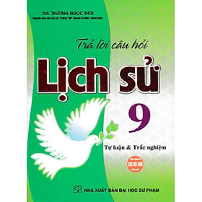 Trả Lời Câu Hỏi Lịch Sử Lớp 9 - Tự Luận & Trắc Nghiệm (Dùng Chung Cho Các Bộ SGK Hiện Hành) (HA)