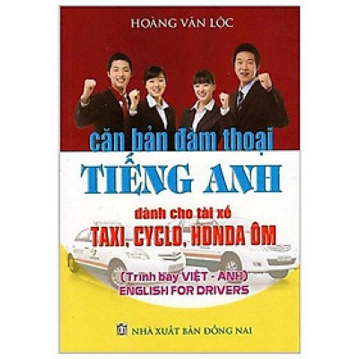 Căn Bản Đàm Thoại Tiếng Anh (Dành Cho Tài Xế Taxi, Cyclo, Honda Ôm) (Tái Bản)