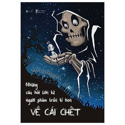 Những Câu Hỏi Lớn Từ Người Phàm Trần Tí Hon Về Cái Chết