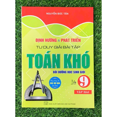 Định Hướng Và Phát Triển Tư Duy Giải Bài Tập Toán Khó Lớp 9 - Tập 2 (Bồi dưỡng HSG) HA