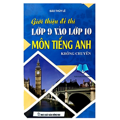 Sách - Giới Thiệu Đề Thi Lớp 9 Vào 10 Môn Tiếng Anh (Không Chuyên)