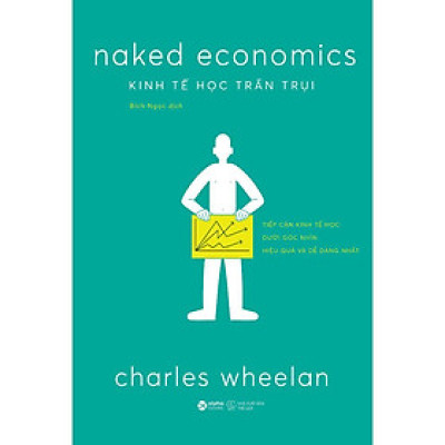 Sách - Kinh Tế Học Trần Trụi - Charles Wheelan - Alphabooks