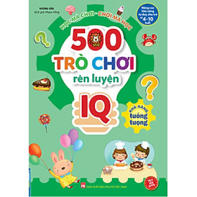 500 Trò Chơi Rèn Luyện IQ (4-10 Tuổi) - Khả Năng Tưởng Tượng _MT