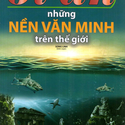 Bí Ẩn Những Nền Văn Minh Trên Thế Giới
