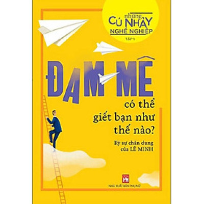 Những Cú Nhảy Nghề Nghiệp Tập 1 - Đam Mê Có Thể Giết Bạn Như Thế Nào?_PNU
