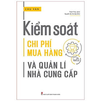 Sách: Kiểm Soát Chi Phí Mua Hàng Và Quản Lí Nhà Cung Cấp - Cẩm Nang Dành Cho Các Doanh Nghiệp