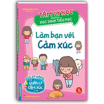 Sách - Tâm Lý Học Dành Cho Học Sinh Tiểu Học - Làm Bạn Với Cảm Xúc - Minh Thắng