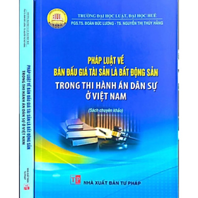 Sách-Pháp Luật Về Bán Đấu Giá Tài Sản Là Bất Động Sản Là Bất Động Sản Trong Thi Hành Án Dân Sự Ở Việt Nam - Nhiều tác giả - NXB Tư Pháp
