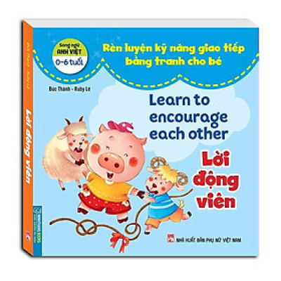 Sách - Rèn Luyện Kỹ Năng Giao Tiếp Bằng Tranh Cho Bé - Lời Động Viên - Song Ngữ Anh Việt - Minh Thắng