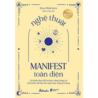 Nghệ Thuật Manifest Toàn Diện - Lộ Trình Thay Đổi Tư Duy, Năng Lượng Và Tiềm Thức Để Thu Hút Một Cuộc Sống Lý Tưởng