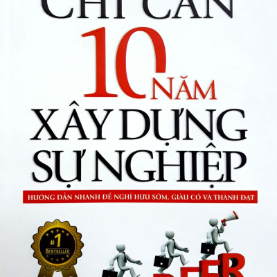 Chỉ Cần 10 Năm Xây Dựng Sự Nghiệp