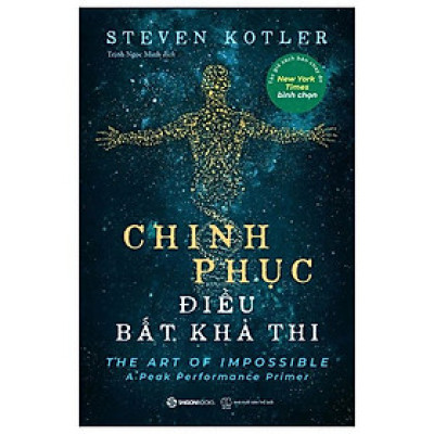 CHINH PHỤC ĐIỀU BẤT KHẢ THI -Steven Kotler – Trịnh Ngọc Minh dịch - Saigon Books - NXB Thế Giới