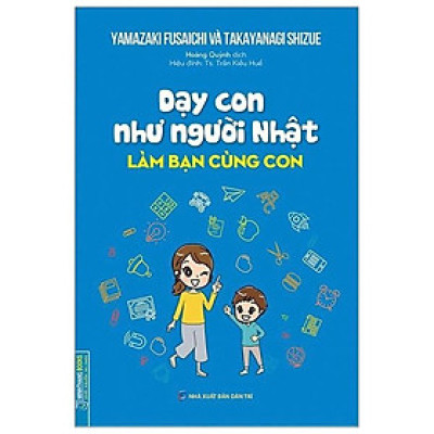 Sách - Dạy Con Như Người Nhật - Làm Bạn Cùng Con - Minh Thắng