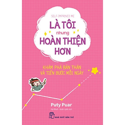 Là Tôi Nhưng Hoàn Thiện Hơn - Khám Phá Bản Thân Và Tiến Bước Mỗi Ngày