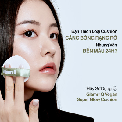 Phấn nước trang điểm căng bóng thuần chay GLAMRR Q VEGAN SUPER GLOW CUSHION (1 lõi x 15g) by Gilaa