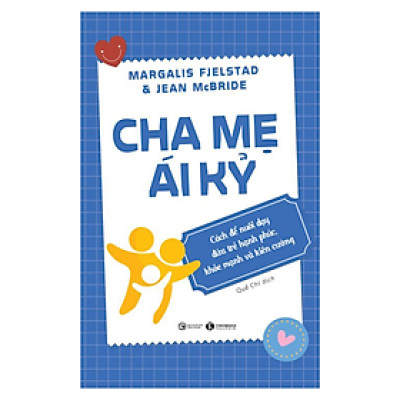 Cha Mẹ Ái Kỷ: Cách Để Nuôi Dạy Đứa Trẻ Hạnh Phúc, Khỏe Mạnh Và Kiên Cường